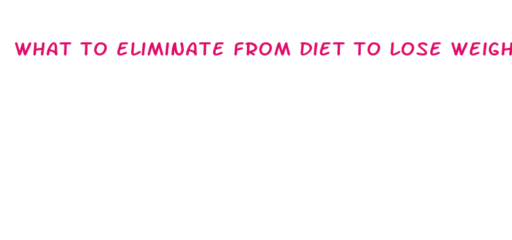 what to eliminate from diet to lose weight fast