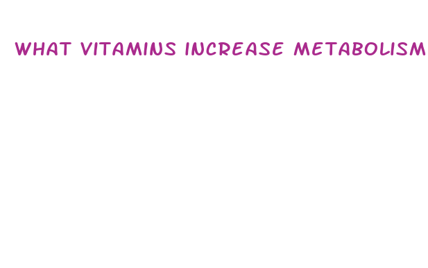 what vitamins increase metabolism