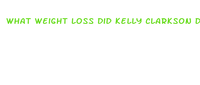 what weight loss did kelly clarkson do