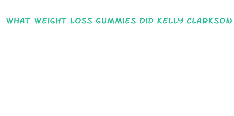 what weight loss gummies did kelly clarkson take