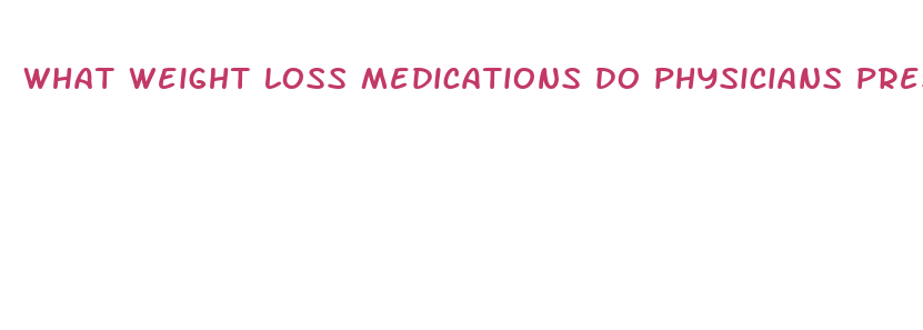 what weight loss medications do physicians prescribe