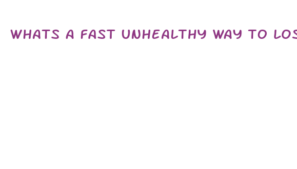 whats a fast unhealthy way to lose weight