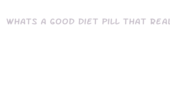 whats a good diet pill that really works