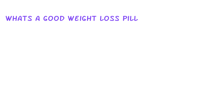 whats a good weight loss pill