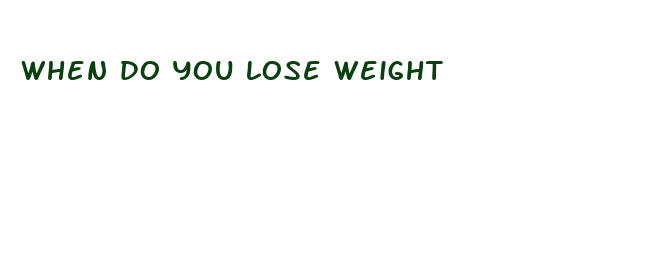 when do you lose weight