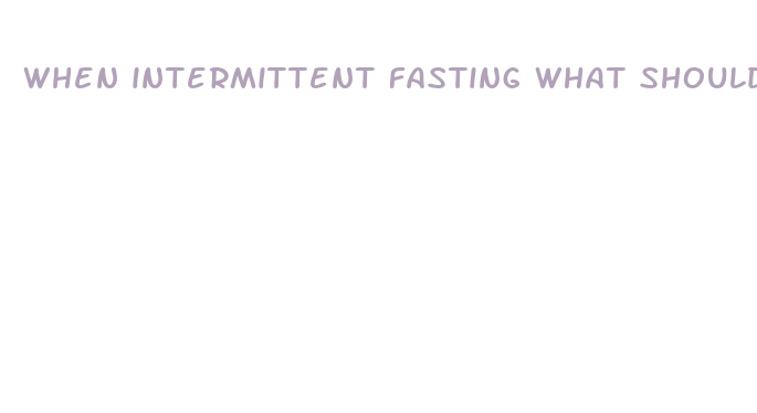 when intermittent fasting what should you eat