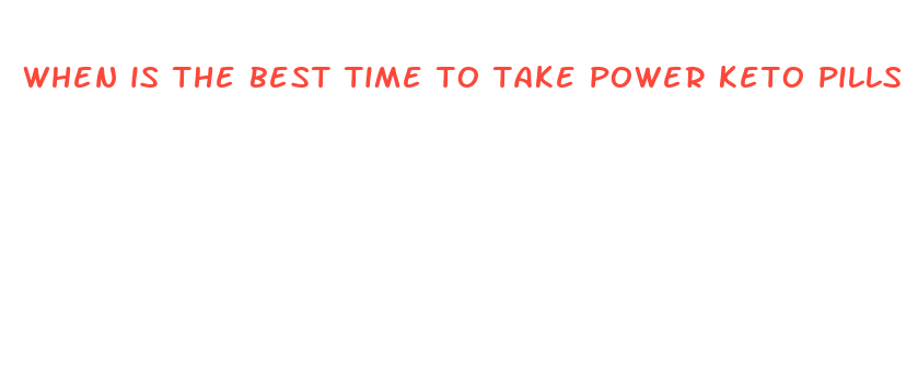 when is the best time to take power keto pills