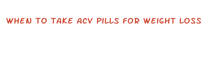 when to take acv pills for weight loss