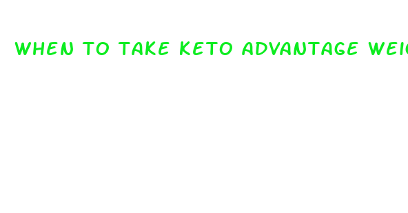 when to take keto advantage weight loss pills