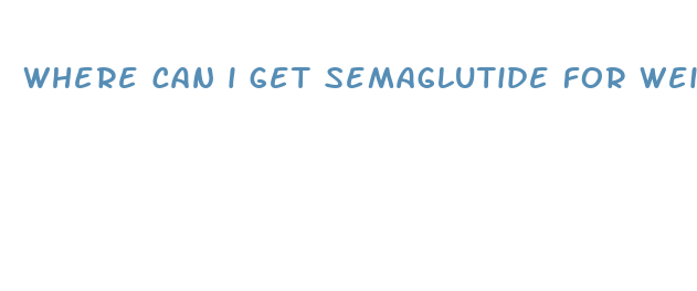 where can i get semaglutide for weight loss