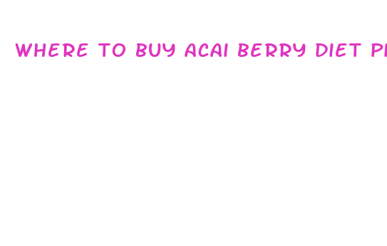 where to buy acai berry diet pills