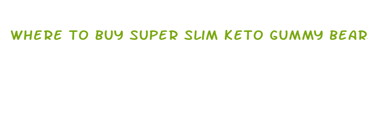 where to buy super slim keto gummy bears