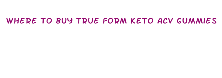 where to buy true form keto acv gummies