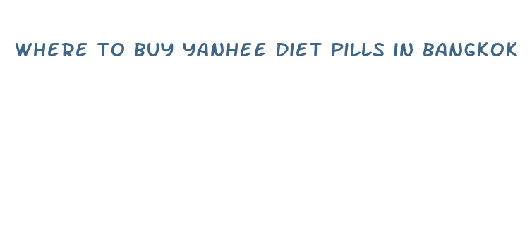 where to buy yanhee diet pills in bangkok