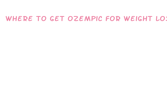 where to get ozempic for weight loss