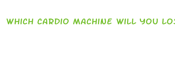 which cardio machine will you lose weight fast