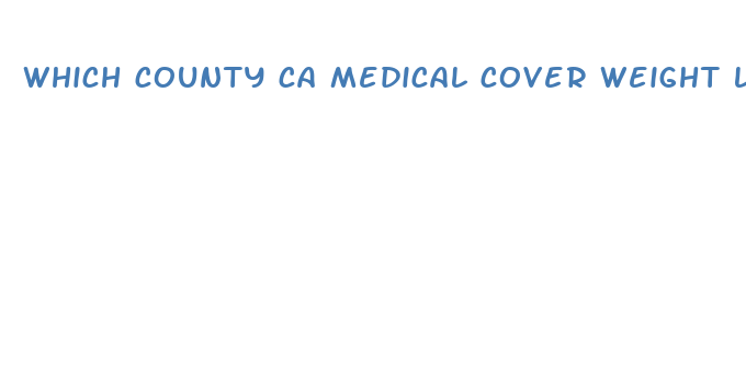 which county ca medical cover weight loss