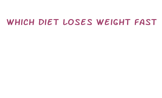 which diet loses weight fast