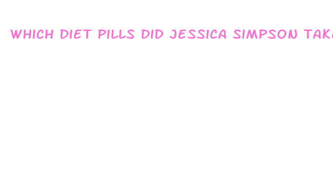 which diet pills did jessica simpson take