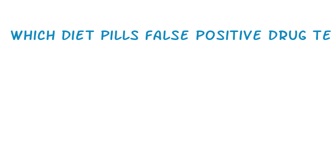 which diet pills false positive drug test