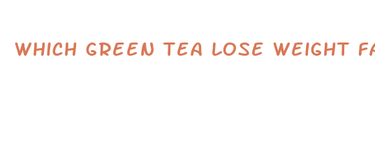 which green tea lose weight fast