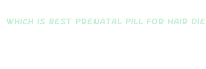 which is best prenatal pill for hair diet