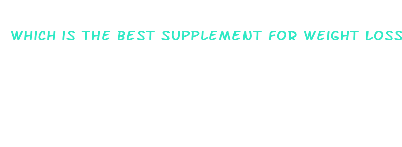 which is the best supplement for weight loss