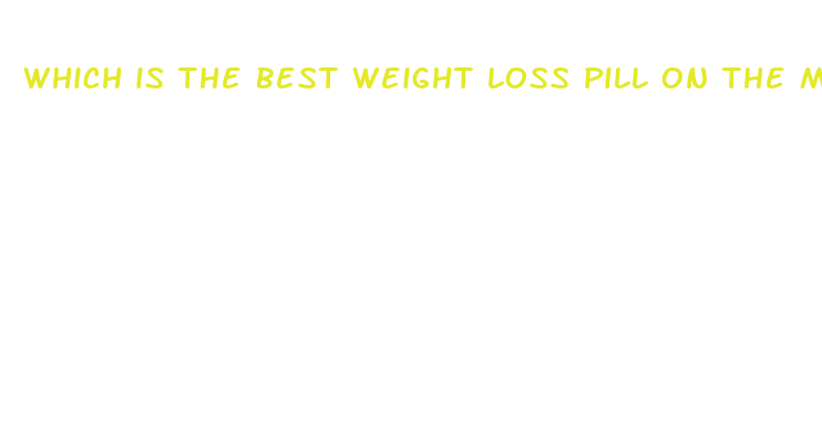 which is the best weight loss pill on the market