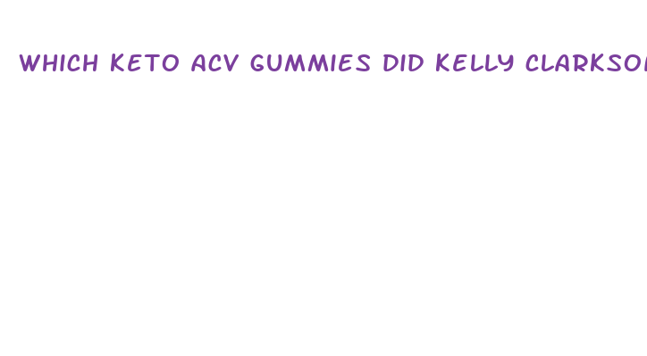 which keto acv gummies did kelly clarkson take