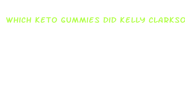 which keto gummies did kelly clarkson use to lose weight