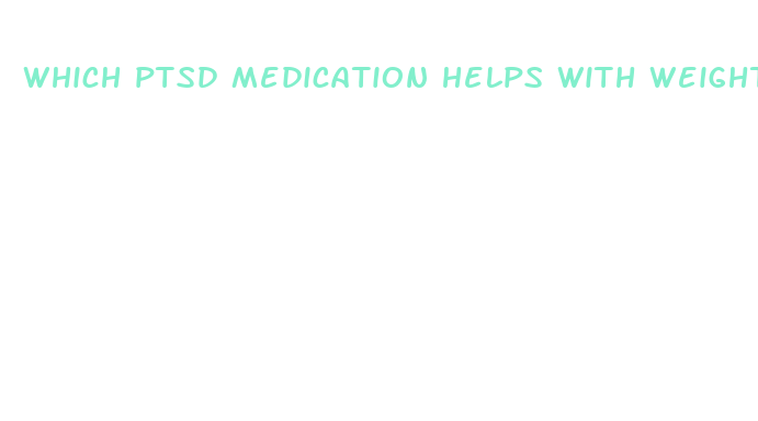 which ptsd medication helps with weight loss