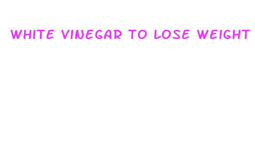 white vinegar to lose weight fast