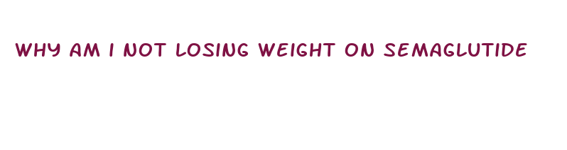 why am i not losing weight on semaglutide