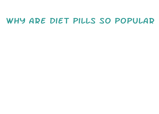 why are diet pills so popular