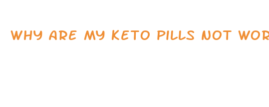 why are my keto pills not working