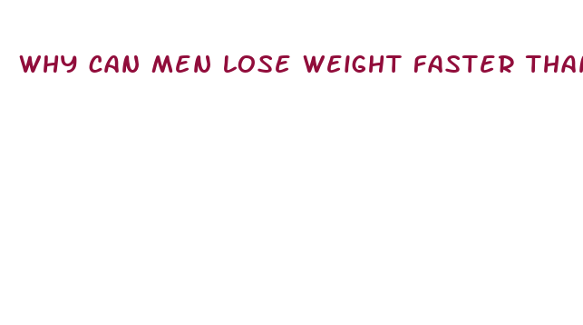 why can men lose weight faster than women