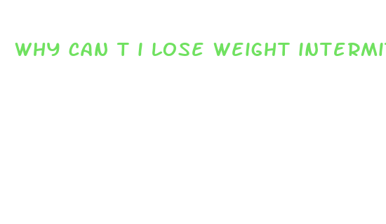 why can t i lose weight intermittent fasting