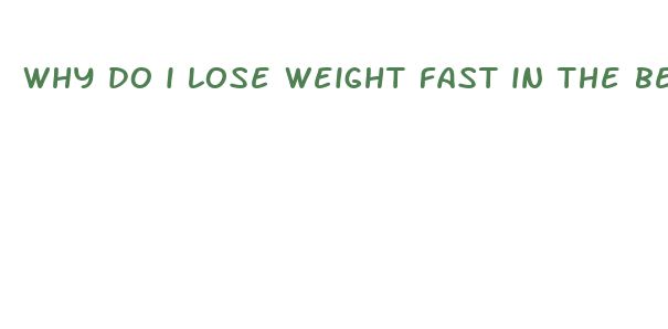 why do i lose weight fast in the beginning