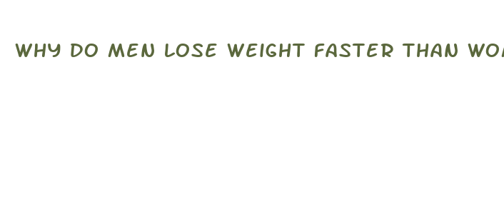 why do men lose weight faster than women yahoo