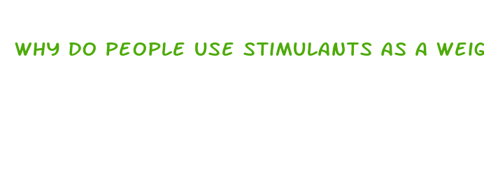 why do people use stimulants as a weight loss pill