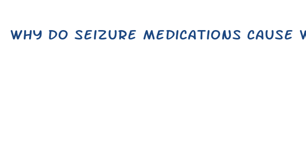 why do seizure medications cause weight loss