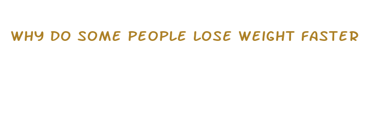 why do some people lose weight faster