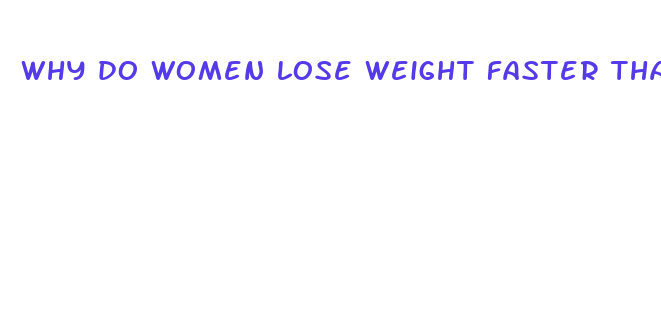 why do women lose weight faster than men on diets