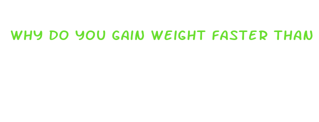 why do you gain weight faster than you lose it