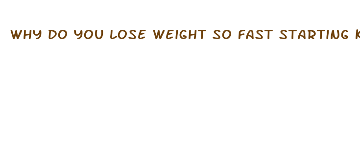 why do you lose weight so fast starting keto