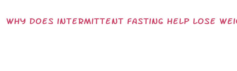 why does intermittent fasting help lose weight