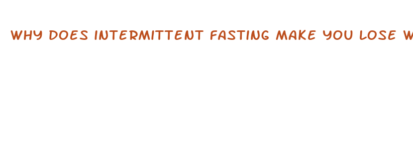 why does intermittent fasting make you lose weight