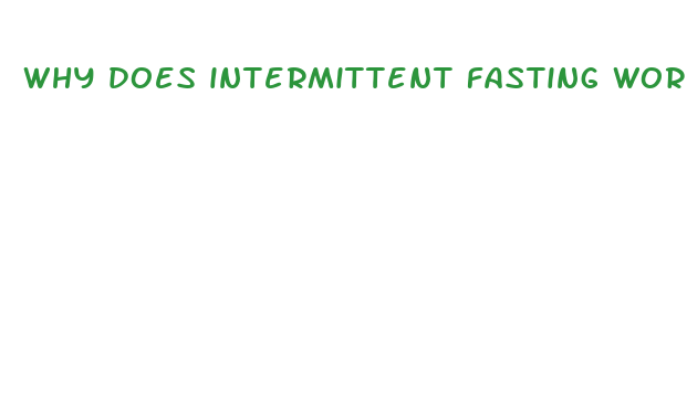 why does intermittent fasting work for weight loss