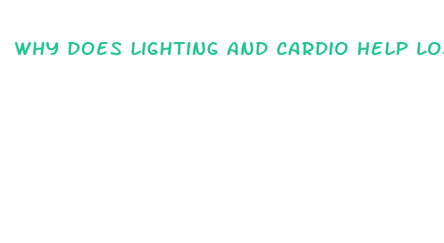 why does lighting and cardio help lose weight faster