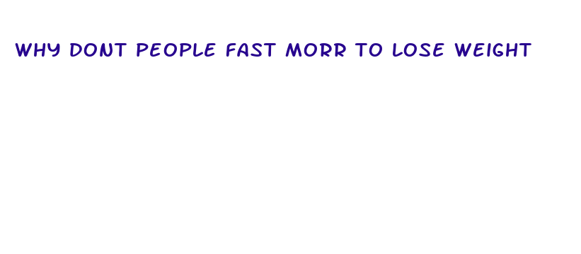 why dont people fast morr to lose weight